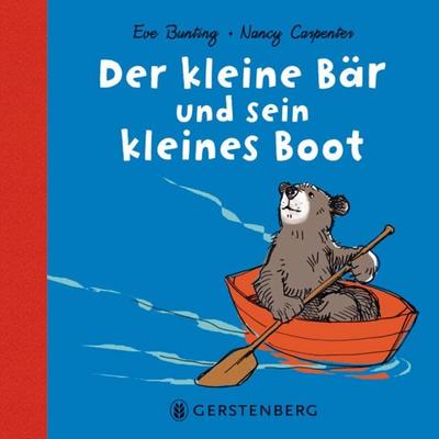 Der kleine Bär und sein kleines Boot, Gebundene Ausgabe von Eve Bunting,Nancy Carpenter, Gerstenberg, 978-3-8369-5346-7