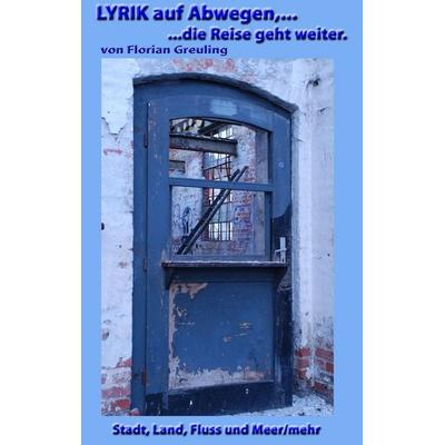 Lyrik auf Abwegen, ...die Reise geht weiter, Taschenbuch von Florian Greuling, BoD – Books on Demand, 978-3-7357-2194-5