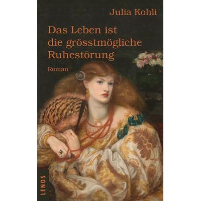 Das Leben ist die grösstmögliche Ruhestörung, Gebundene Ausgabe von Julia Kohli, Lenos Verlag, 978-3-03925-034-9