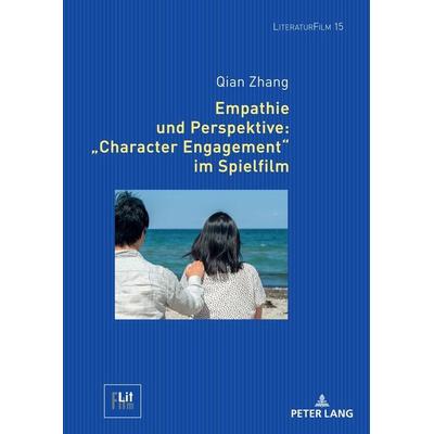 Empathie und Perspektive: «Character Engagement» im Spielfilm, Gebundene Ausgabe von Qian Zhang, Peter Lang GmbH, Internationaler Verlag der