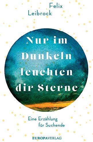Felix Leibrock - Nur im Dunkeln leuchten dir Sterne: Eine Erzählung für Suchende - Preis vom 12.10.2026 11:37:12 h