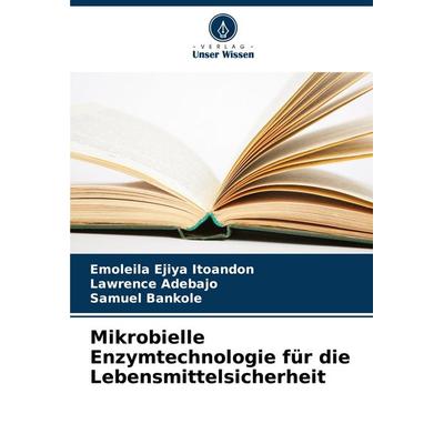 Mikrobielle Enzymtechnologie für die Lebensmittelsicherheit, Taschenbuch von Emoleila Ejiya Itoandon,Lawrence Adebajo,Samuel Bankole, Verlag Unser