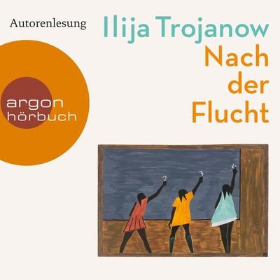 Nach der Flucht - Ilija Trojanow, Audio, 9783732415656