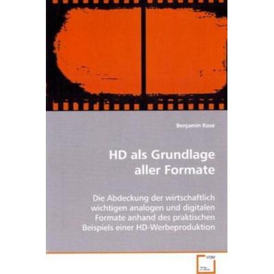 Kose, B: HD als Grundlage aller Formate, Taschenbuch von Benjamin Kose, VDM, 978-3-639-06934-1