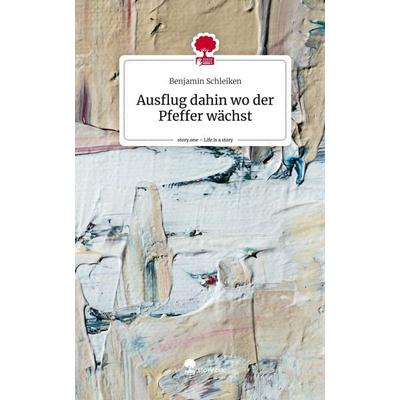 Ausflug dahin wo der Pfeffer wächst. Life is a Story - story.one, Gebundene Ausgabe von Benjamin Schleiken, Storylution, 978-3-7115-5328-7