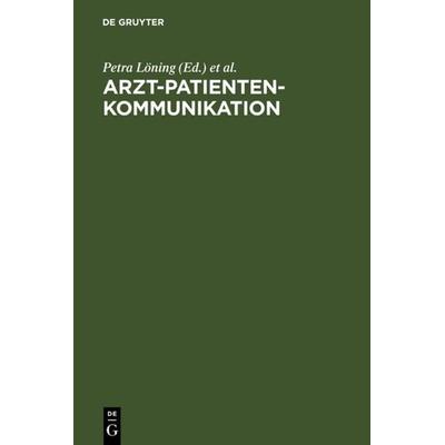 Arzt-Patienten-Kommunikation, Gebundene Ausgabe von Petra Löning,Jochen Rehbein, De Gruyter, 978-3-11-013895-5