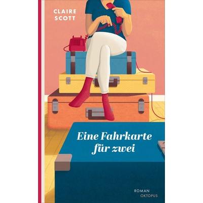 Eine Fahrkarte für zwei, Gebundene Ausgabe von Claire Scott, OKTOPUS bei Kampa, 978-3-311-30065-6