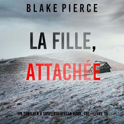 La Fille, Attachée (Un Thriller à Suspense d'Ella Dark, FBI – Livre 19) - Blake Pierce, Audio, 9798341582149
