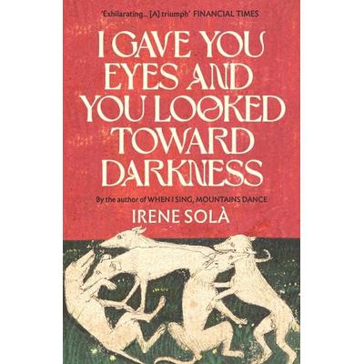 I Gave You Eyes and You Looked Toward Darkness, Taschenbuch von Irene Solà, Granta Publications, 978-1-80351-139-9
