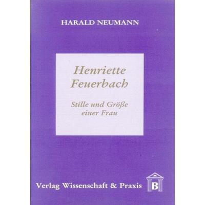Henriette Feuerbach., Taschenbuch von Harald Neumann, Verlag Wissenschaft & Praxis, 978-3-89673-024-4