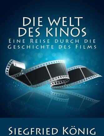 Siegfried König - Die Welt des Kinos - Eine Reise durch die Geschichte des Films - Preis vom 11.10.2026 03:10:56 h