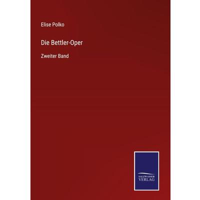 Die Bettler-Oper, Gebundene Ausgabe von Elise Polko, BoD - Books on Demand, 978-3-7525-9729-5