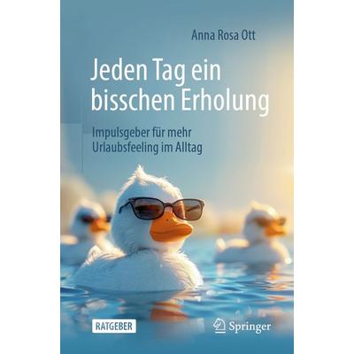 Jeden Tag ein bisschen Erholung, Taschenbuch von Anna Rosa Ott, Springer Berlin, 978-3-662-69054-3