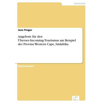 Angebote für den Übersee-Incoming-Tourismus am Beispiel der Provinz Western Cape, Südafrika, Taschenbuch von Jens Finger, GRIN, 978-3-8386-9985-1