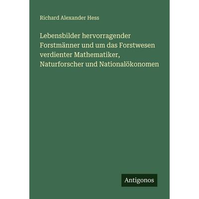 Lebensbilder hervorragender Forstmänner und um das Forstwesen verdienter Mathematiker, Naturforscher und Nationalökonomen, Taschenbuch von Richard