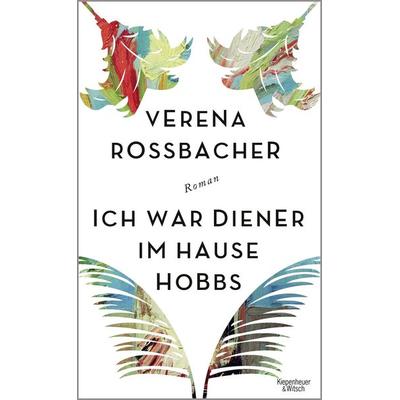 Ich war Diener im Hause Hobbs, Gebundene Ausgabe von Verena Rossbacher, Kiepenheuer & Witsch