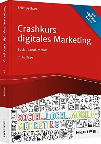 Felix Beilharz - Crashkurs Digitales Marketing: Social. Local. Mobile. (Haufe Fachbuch) - Preis vom 09.10.2026 07:28:09 h