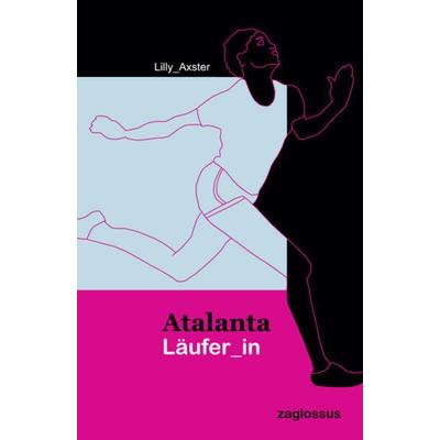 Atalanta Läufer_in, Taschenbuch von Lilly Axster, Zaglossus