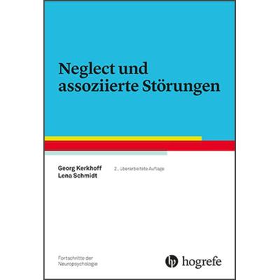 Neglect und assoziierte Störungen, Taschenbuch von Georg Kerkhoff,Lena Schmidt, Hogrefe Verlag, 978-3-8017-2854-0