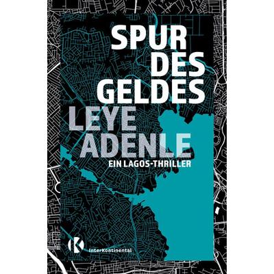 Spur des Geldes, Taschenbuch von Leye Adenle, InterKontinental Verlag, 978-3-911361-02-6
