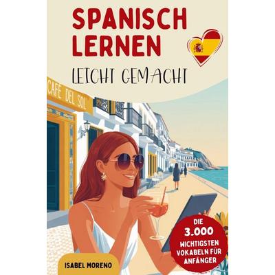 Spanisch lernen leicht gemacht | Die 3.000 wichtigsten Vokabeln für Anfänger, Taschenbuch von Isabel Moreno, Horizon Books, 978-94-038-0839-0