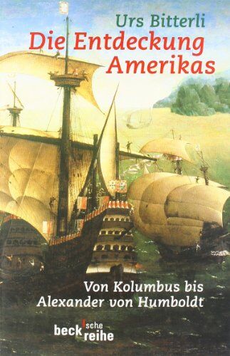 Urs Bitterli - Die Entdeckung Amerikas: Von Kolumbus bis Alexander von Humboldt - Preis vom 09.10.2026 07:28:09 h