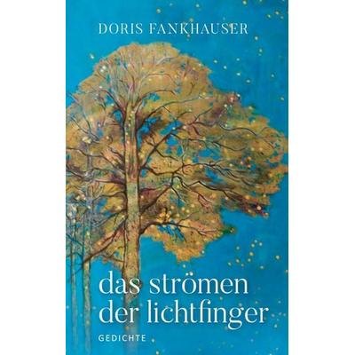 das strömen der lichtfinger, Taschenbuch von Doris Fankhauser, BoD – Books on Demand, 978-3-7543-6632-5