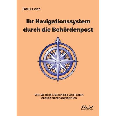 Ihr Navigationssystem durch die Behördenpost, Taschenbuch von Doris Lenz, Angelika Lenz Verlag, 978-3-692-53002-4