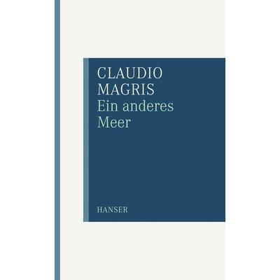 Ein anderes Meer, Taschenbuch von Claudio Magris, Carl Hanser, 978-3-446-23430-7