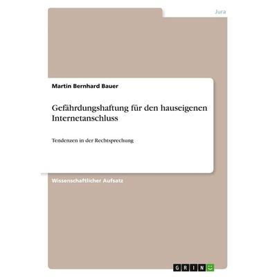 Gefährdungshaftung für den hauseigenen Internetanschluss, Taschenbuch von Martin Bernhard Bauer, GRIN, 978-3-640-75999-6