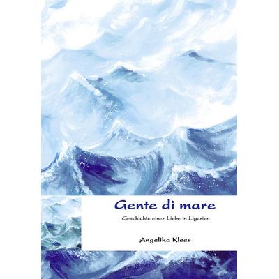 Gente di mare, Taschenbuch von Angelika Klees, BoD – Books on Demand, 978-3-8334-1212-7