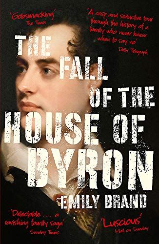 Emily Brand - The Fall of the House of Byron: Scandal and Seduction in Georgian England - Preis vom 15.10.2026 23:06:25 h
