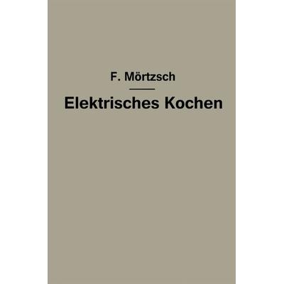 Elektrisches Kochen, Taschenbuch von Fr. Mörtzsch, Springer Berlin, 978-3-642-90125-6