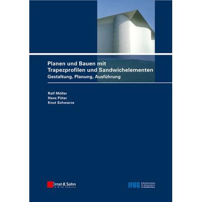 Planen und Bauen mit Trapezprofilen und Sandwichelementen, Gebundene Ausgabe von Ralf Möller,Hans Pöter,Knut Schwarze, Ernst & Sohn, 978-3-433-02843-8