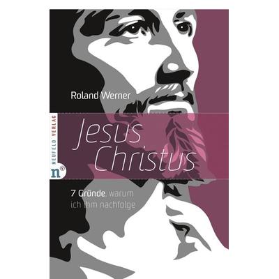 Jesus Christus, Taschenbuch von Roland Werner, Neufeld Verlag, 978-3-86256-013-4