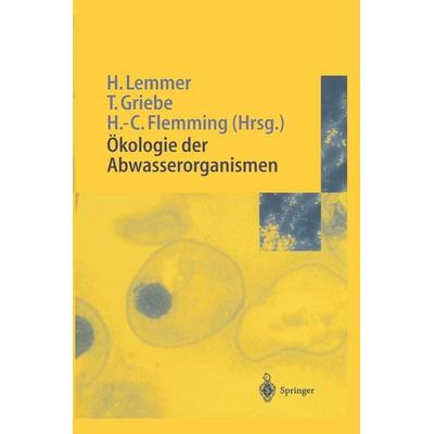 Ökologie der Abwasserorganismen, Gebundene Ausgabe von Hilde Lemmer,Thomas Griebe,Hans-Curt Flemming, Springer Berlin, 978-3-540-60402-0