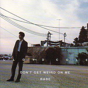 Lloyd Cole - Don't Get Weird on - Preis vom 11.10.2026 03:10:56 h
