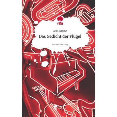 Das Gedicht der Flügel. Life is a Story - story.one, Gebundene Ausgabe von Anis Marlow, Storylution, 978-3-7115-4155-0