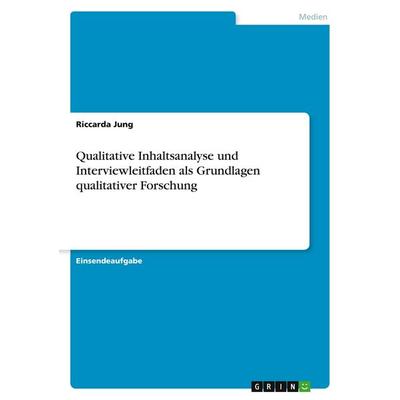 Qualitative Inhaltsanalyse und Interviewleitfaden als Grundlagen qualitativer Forschung, Taschenbuch von Riccarda Jung, GRIN, 978-3-346-17703-2