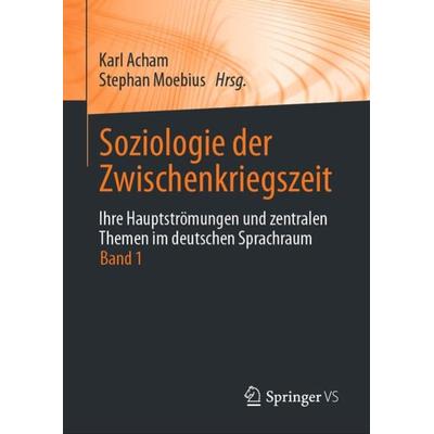 Soziologie der Zwischenkriegszeit. Ihre Hauptströmungen und zentralen Themen im deutschen Sprachraum, Gebundene Ausgabe von , Springer Fachmedien