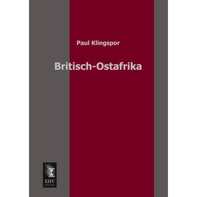 Britisch-Ostafrika, Taschenbuch von Paul Klingspor, EHV-History, 978-3-95564-012-5