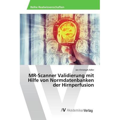 MR-Scanner Validierung mit Hilfe von Normdatenbanken der Hirnperfusion, Taschenbuch von Jan-Christoph Adler, AV Akademikerverlag, 978-3-639-87481-5