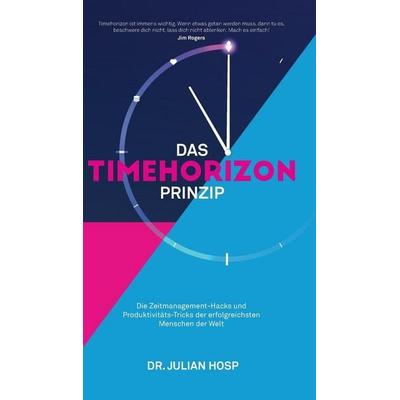 DAS TIMEHORIZON PRINZIP, Gebundene Ausgabe von Julian Hosp, Julian Hosp Coaching LTD, 978-988-14-8502-1