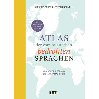 Atlas der vom Aussterben bedrohten Sprachen, Gebundene Ausgabe von Arnfrid Schenk,Stefan Schnell, DuMont Buchverlag, 978-3-7558-2005-5