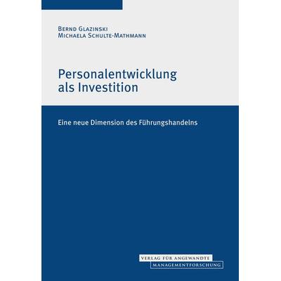 Personalentwicklung als Investition, Taschenbuch von Bernd Glazinski,Michaela Schulte-Mathmann, BoD - Books on Demand, 978-3-937882-00-0