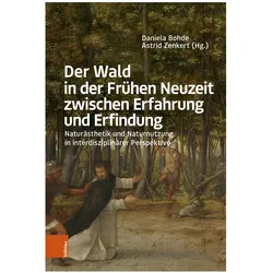 Der Wald in der Frühen Neuzeit zwischen Erfahrung und Erfindung, Fachbücher von Astrid Zenkert, Daniela Bohde, Hansjörg Küster, Anette Baumann, Anna Schütz, Pierre Vaisse, Nils Büttner, Helena Langewitz