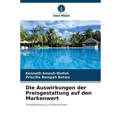 Die Auswirkungen der Preisgestaltung auf den Markenwert, Taschenbuch von Kenneth Amoah-Binfoh,Priscilla Bempah Botwe, Verlag Unser Wissen,