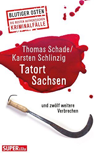 Thomas Schade - Tatort Sachsen: und zwölf weitere Verbrechen - Preis vom 02.10.2026 23:42:20 h