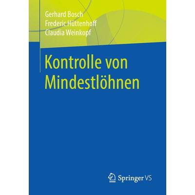 Kontrolle von Mindestlöhnen, Taschenbuch von Gerhard Bosch,Frederic Hüttenhoff,Claudia Weinkopf, Springer Fachmedien Wiesbaden GmbH, 978-3-658-26805-3