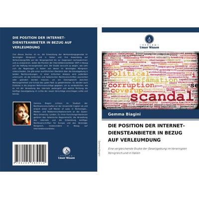 Die Position der Internet-Diensteanbieter in Bezug Auf Verleumdung, Taschenbuch von Gemma Biagini, Verlag Unser Wissen, 978-620-4-36551-0